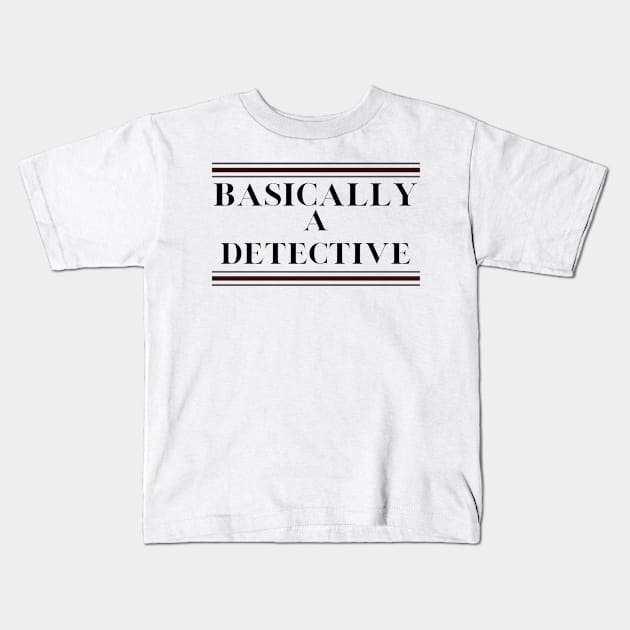 basically a detective Kids T-Shirt by Yasdey